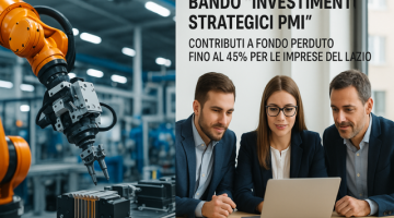 Bando “Investimenti Strategici PMI” – Contributi a Fondo Perduto fino al 45% per le Imprese del Lazio